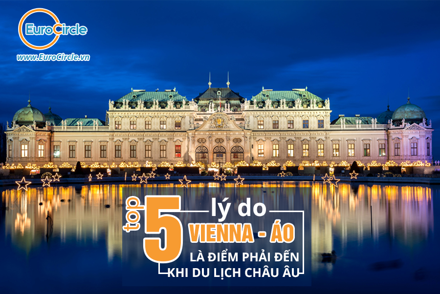 5 Lý Do Vienna - Áo Là Điểm Phải Đến Khi Du Lịch Châu Âu