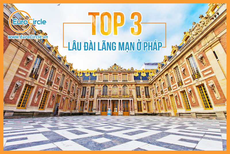 Top 3 Lâu Đài Nổi Tiếng Ở Pháp