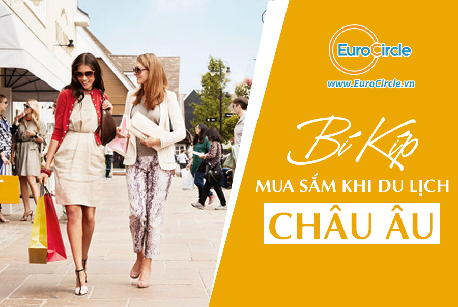 Bí Kíp Mua Sắm Khi Du Lịch Châu Âu